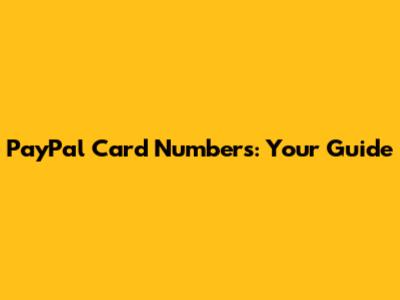 PayPal Card Numbers: Your Guide