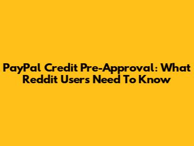 PayPal Credit Pre-Approval: What Reddit Users Need To Know
