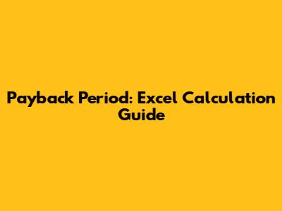 Payback Period: Excel Calculation Guide