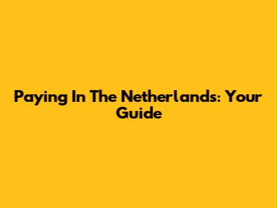 Paying In The Netherlands: Your Guide