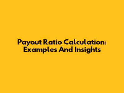Payout Ratio Calculation: Examples And Insights
