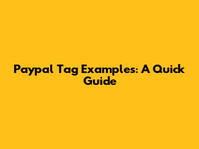 Paypal Tag Examples: A Quick Guide