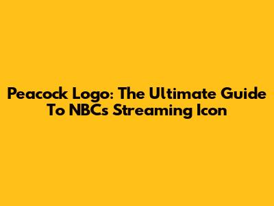 Peacock Logo: The Ultimate Guide To NBC's Streaming Icon