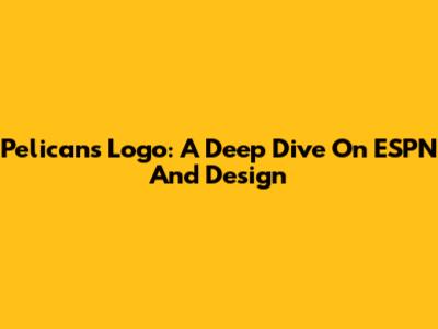 Pelicans Logo: A Deep Dive On ESPN And Design