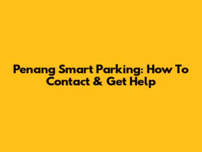 Penang Smart Parking: How To Contact & Get Help