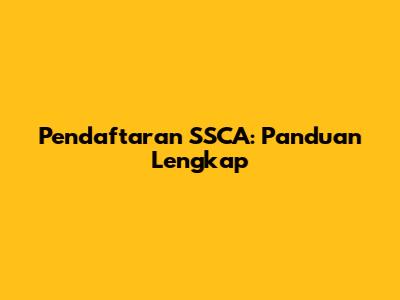 Pendaftaran SSCA: Panduan Lengkap