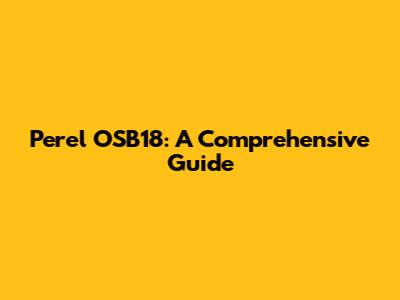 Perel OSB18: A Comprehensive Guide