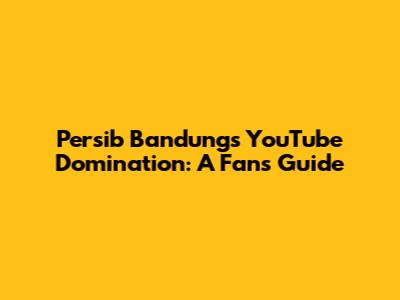 Persib Bandung's YouTube Domination: A Fan's Guide