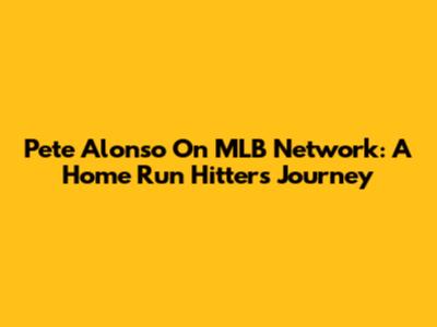 Pete Alonso On MLB Network: A Home Run Hitter's Journey