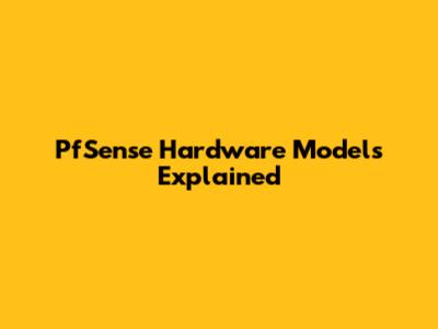 PfSense Hardware Models Explained
