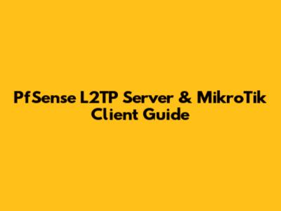 PfSense L2TP Server & MikroTik Client Guide