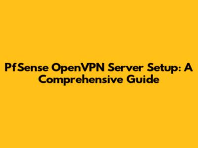 PfSense OpenVPN Server Setup: A Comprehensive Guide