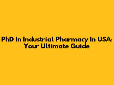 PhD In Industrial Pharmacy In USA: Your Ultimate Guide