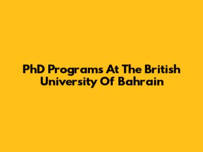 PhD Programs At The British University Of Bahrain