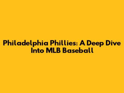 Philadelphia Phillies: A Deep Dive Into MLB Baseball