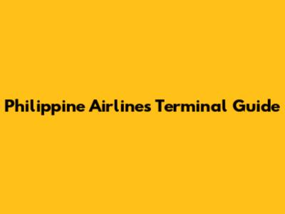 Philippine Airlines Terminal Guide