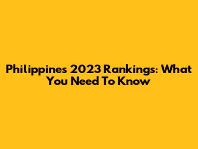Philippines' 2023 Rankings: What You Need To Know