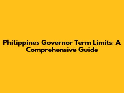 Philippines Governor Term Limits: A Comprehensive Guide