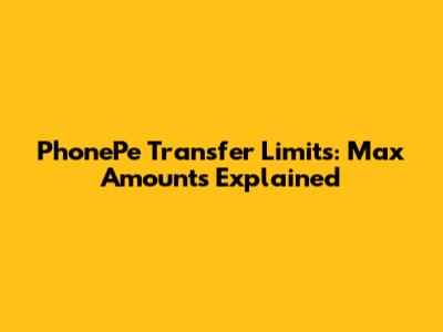 PhonePe Transfer Limits: Max Amounts Explained