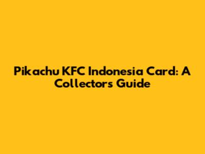 Pikachu KFC Indonesia Card: A Collector's Guide