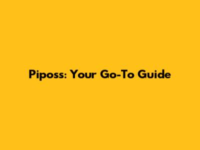 Piposs: Your Go-To Guide