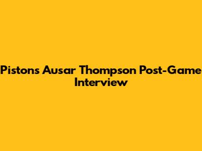 Pistons' Ausar Thompson Post-Game Interview