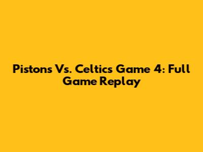 Pistons Vs. Celtics Game 4: Full Game Replay