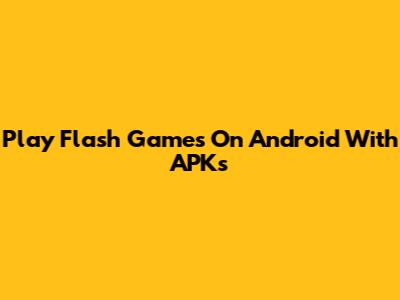 Play Flash Games On Android With APKs