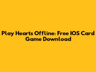Play Hearts Offline: Free IOS Card Game Download