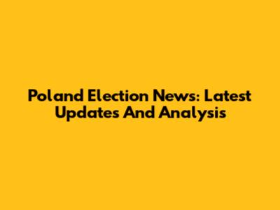 Poland Election News: Latest Updates And Analysis