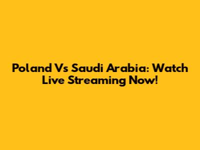 Poland Vs Saudi Arabia: Watch Live Streaming Now!