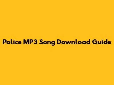 Police MP3 Song Download Guide