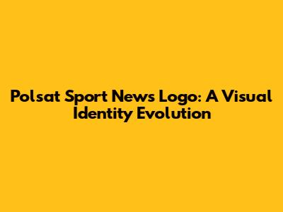 Polsat Sport News Logo: A Visual Identity Evolution