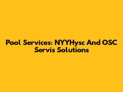 Pool Services: NYYHysc And OSC Servis Solutions