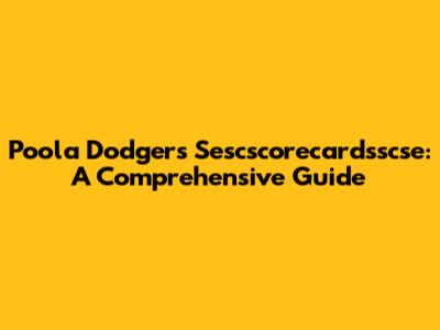 Poola Dodgers Sescscorecardsscse: A Comprehensive Guide