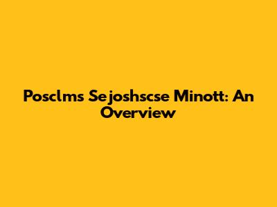 Posclms Sejoshscse Minott: An Overview