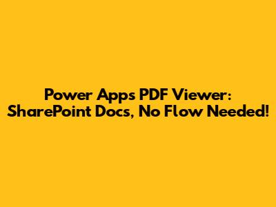 Power Apps PDF Viewer: SharePoint Docs, No Flow Needed!