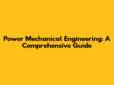 Power Mechanical Engineering: A Comprehensive Guide