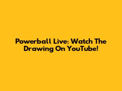 Powerball Live: Watch The Drawing On YouTube!