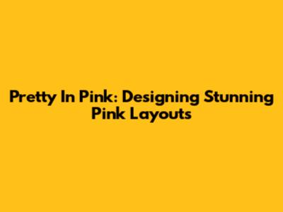 Pretty In Pink: Designing Stunning Pink Layouts