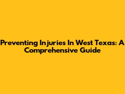 Preventing Injuries In West Texas: A Comprehensive Guide