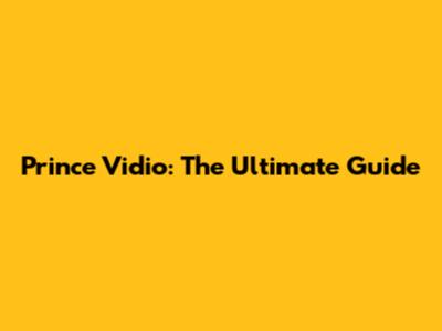 Prince Vidio: The Ultimate Guide