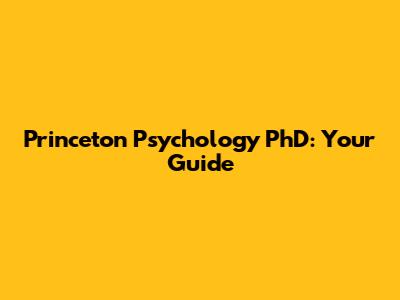 Princeton Psychology PhD: Your Guide