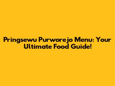 Pringsewu Purworejo Menu: Your Ultimate Food Guide!