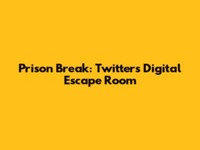 Prison Break: Twitter's Digital Escape Room