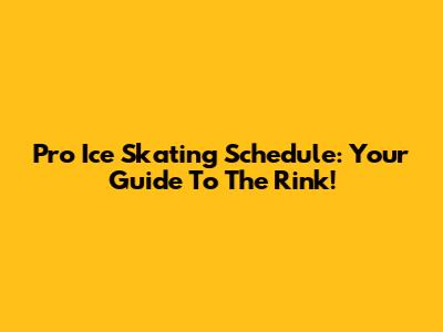 Pro Ice Skating Schedule: Your Guide To The Rink!