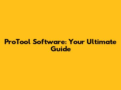ProTool Software: Your Ultimate Guide