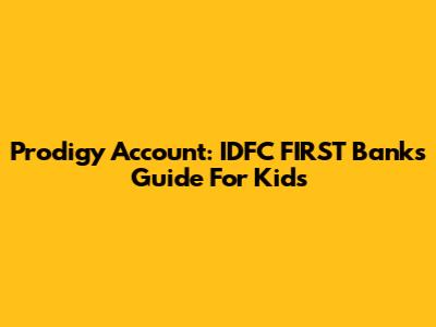 Prodigy Account: IDFC FIRST Bank's Guide For Kids