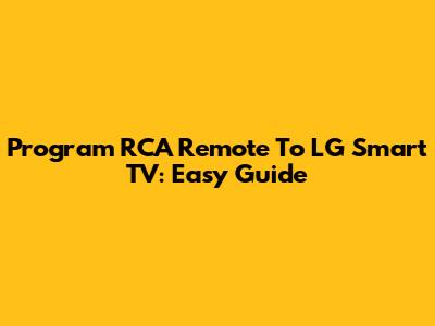 Program RCA Remote To LG Smart TV: Easy Guide