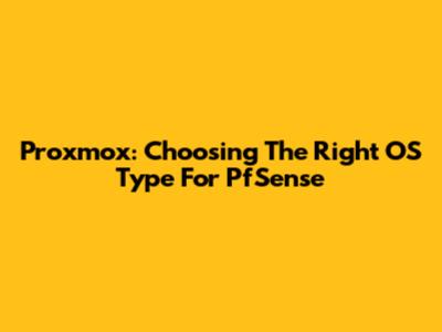 Proxmox: Choosing The Right OS Type For PfSense
